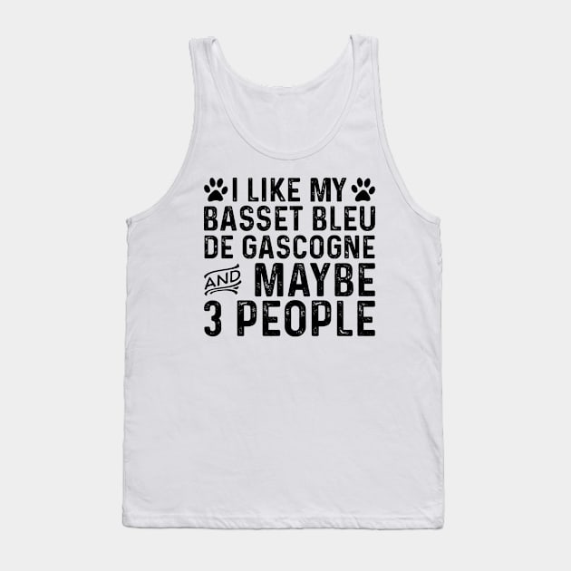 I Like My Basset Bleu De Gascogne And Maybe 3 People Tank Top by Saimarts